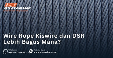 Wire Rope Kiswire dan DSR Lebih Bagus Mana